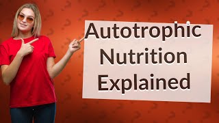 What is the autotrophic nutrition [upl. by Fermin]