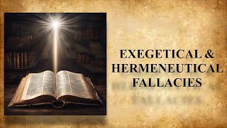 Exegetical and Hermeneutical Fallacies  Lesson 13 [upl. by Jany]