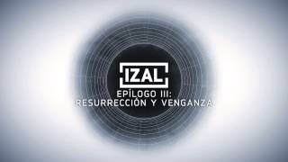 IZAL  Epílogo III Resurreción y Venganza [upl. by Milewski]