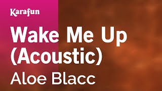 Wake Me Up acoustic  Aloe Blacc  Karaoke Version  KaraFun [upl. by Atteynad]