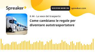 Come cambiano le regole per diventare autotrasportatore [upl. by Pierette299]