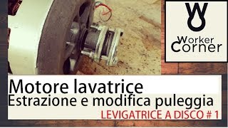 Motore lavatrice  Estrazione e modifica puleggia Levigatrice a disco 1 [upl. by Flavia]