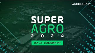 SuperAgro 2024 em Londrina  Dia 03 [upl. by Ynattir]