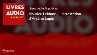 LIvre Audio  Larrestation dArsène Lupin  Maurice Leblanc [upl. by Jehovah901]