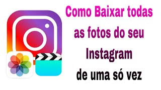 Como Baixar todas as fotos do seu Instagram de uma só vez [upl. by Eidnarb58]