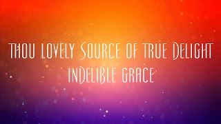 Thou Lovely Source Of True Delight  Indelible Grace [upl. by Idelia]