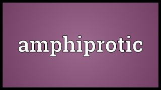 Amphiprotic Meaning [upl. by Judy]