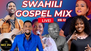 🔴SWAHILI GOSPEL MIX VOL12LIVEDJ RIZZ Ft Sarah KIsrael MbonyiGuardian AngelBahati BukukuObby [upl. by Murton]