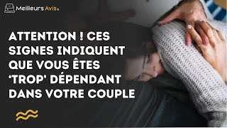 Attention  Ces signes indiquent que vous êtes ‘trop’ dépendant dans votre couple [upl. by Lurie]