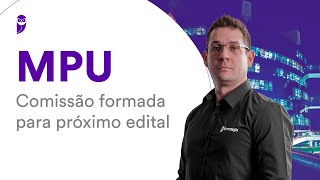 Concurso MPU Comissão formada para próximo edital [upl. by Eitsirk430]