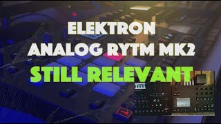 Elektron Analog Rytm MK2 Still Relevant But The Struggle is Real [upl. by Bannerman]