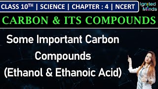 Class 10th Science  Some Important Carbon Compounds Ethanol amp Ethanoic acid  Chapter 4 [upl. by Bui269]