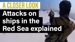 A Closer Look What we know about the Houthi attacks on ships in the Red Sea [upl. by Pippa272]