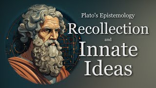 Recollection and Innate Ideas  Platos Epistemology Episode 2 [upl. by Edmanda]