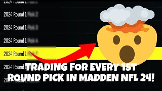 TRADING FOR EVERY 1ST ROUND PICK IN MADDEN NFL 24 Madden NFL 24 Franchise [upl. by Eibbob]