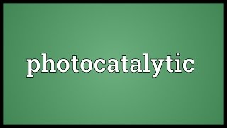 Photocatalytic Meaning [upl. by Enneite]