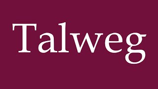 How to Pronounce Talweg Correctly in German [upl. by Shara]