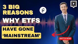 InvestTalk  1182023 – 3 Big Reasons Why ExchangeTraded Funds Have Gone ‘Mainstream [upl. by Ainegul]