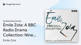 Émile Zola A BBC Radio Drama Collection Nine… by Emile Zola · Audiobook preview [upl. by Dmitri]