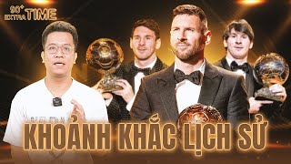 PHÚT BÙ GIỜ MESSI VÀ QUẢ BÓNG VÀNG THỨ 8  KHOẢNH KHẮC CỦA LỊCH SỬ [upl. by Nueoras]