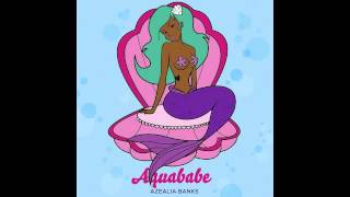 AZEALIA BANKS x AQUABABE [upl. by Banna]