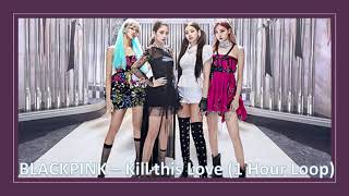 BLACKPINK  Kill This Love 1 Hour Loop [upl. by Aurelie]