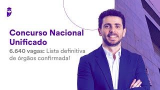 Concurso Nacional Unificado  6640 vagas Lista definitiva de órgãos confirmada [upl. by Hardej458]