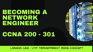 CCNA 200  301  Lesson 163  VTP Transparent Mode concept [upl. by Ahsei]