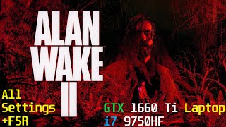 Alan Wake 2 v111  1080p All Settings  FSR  GTX 1660 Ti Laptop amp i7 9750HF  Y54017IRH [upl. by Vachel]