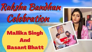 Mallika Singh Rakshabandhan Celebration With Basant Bhatt 😍 mallikasingh Vlog [upl. by Wylma]