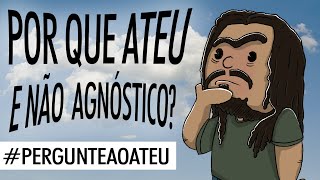 Por que você é ateu e não agnóstico PergunteAoAteu 12 Pirula 234 [upl. by Araht196]