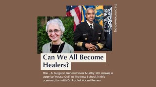 Can We All Become Healers  Rachel Naomi Remen and US Surgeon General Vivek Murthy [upl. by Ainevul152]