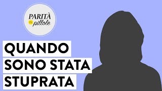 QUANDO SONO STATA STUPRATA una testimonianza  Parità in Pillole 82 [upl. by Lerrad]