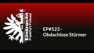 EP523  Obdachlose Stürmer  Eintracht Frankfurt Podcast [upl. by Ahsitak657]