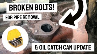 Broken Bolts EGR pipe removal amp Oil catch can update [upl. by Oidale]