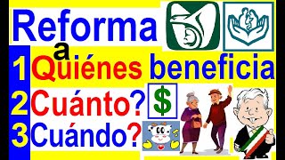 REFORMA PENSIONES IMSS E ISSSTE ¿A QUIENES BENEFICIA CUANTO RECIBIRAN A PARTIR DE CUANDOAFORES [upl. by Koss]