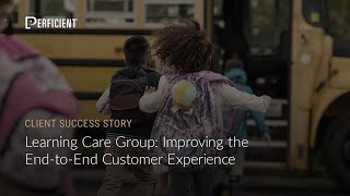 Learning Care Group Improving the EndtoEnd Customer Experience [upl. by Annavas697]