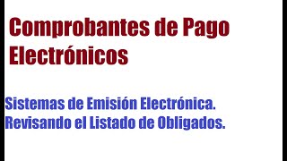 Comprobantes de Pago Electrónicos  Listado de Obligados y Sistemas de Emisión Electrónica [upl. by Marilou]