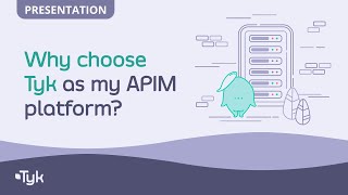 Why choose Tyk as my APIM platform [upl. by Danelle]