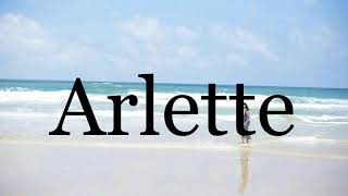 How To Pronounce Arlette🌈🌈🌈🌈🌈🌈Pronunciation Of Arlette [upl. by Jenny]