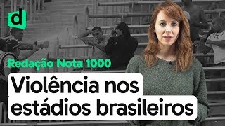 MANIFESTAÇÕES DE VIOLÊNCIA NOS ESTÁDIOS BRASILEIROS  REDAÇÃO NOTA MIL  DESCOMPLICA [upl. by Kurth]