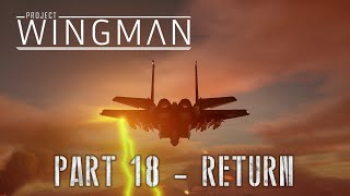 Project Wingman Part 18 Mission Return [upl. by Nnad]