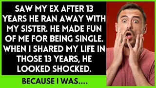 Meet My ExHusband After 13 Years He Ran Away with My Sister and Teased Me for Being Single [upl. by Moira]