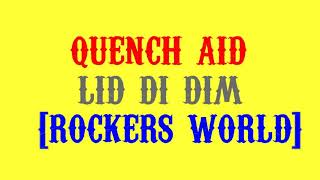 Quench Aid  Lid Di Dim [upl. by Bili889]