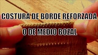 Costura de borde reforzada o de medio bozal quotEl Rincón del Sogueroquot [upl. by Hardy]