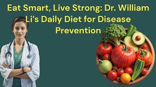 Eat Smart Live Strong Dr William Li’s Daily Diet for Disease Prevention [upl. by Relyks]