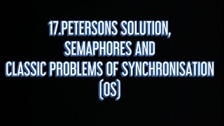 17 Peterson’s Solution Semaphores and Classic problems of synchronisation OS [upl. by Lorilee258]