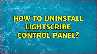 How to uninstall LightScribe Control Panel [upl. by Si]