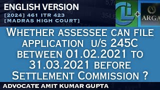 WHETHER ASSESSEE CAN FILE APPLICATION US 245C BETWEEN 010221 TO 310321 IN SETTLEMENT COMMISSION [upl. by Barncard]