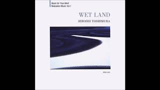 Hiroshi Yoshimura 吉村弘  Wet Land 1993 Full Album [upl. by Nereen]